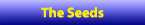 The Seeds